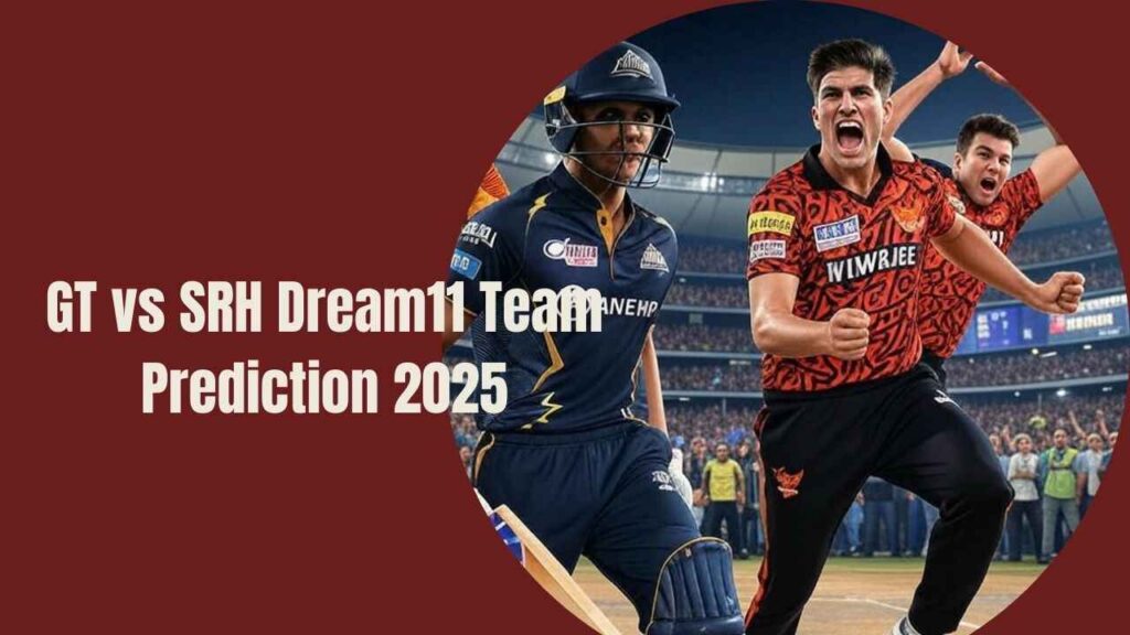 GT vs SRH Dream11 Team Prediction 2025