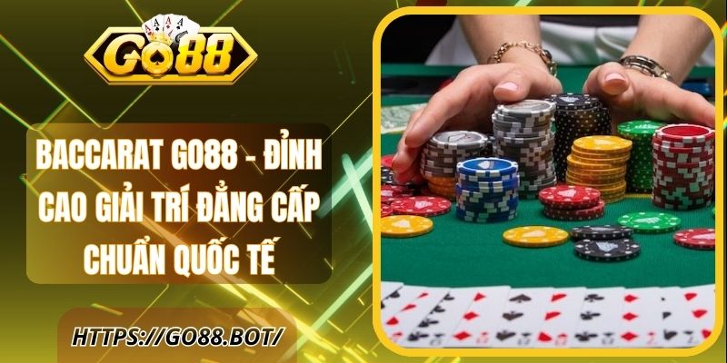 Baccarat Go88 – Đỉnh Cao Giải Trí Đẳng Cấp Chuẩn Quốc Tế