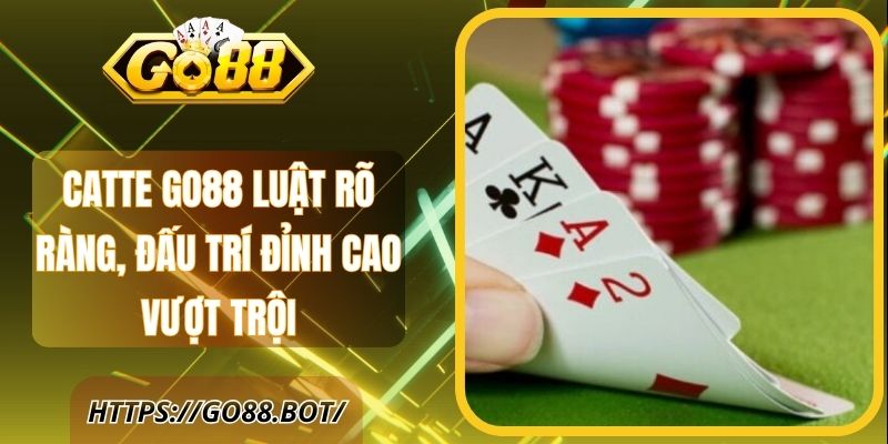Catte Go88 Luật Rõ Ràng, Đấu Trí Đỉnh Cao Vượt Trội 1 Catte Go88 Luật Rõ Ràng, Đấu Trí Đỉnh Cao Vượt Trội
