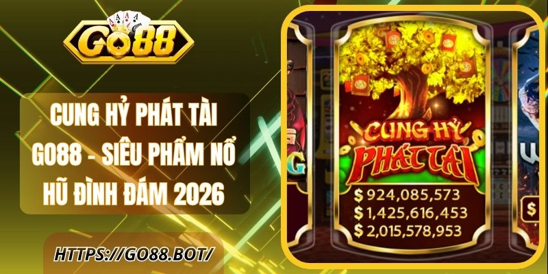 Cung Hỷ Phát Tài GO88 - Siêu Phẩm Nổ Hũ Đình Đám 2026