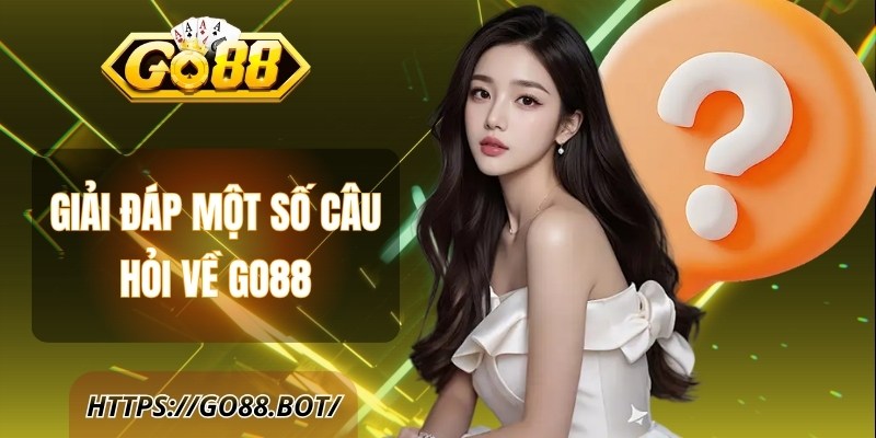 Giải đáp một số câu hỏi hội viên thường thắc mắc về Go88