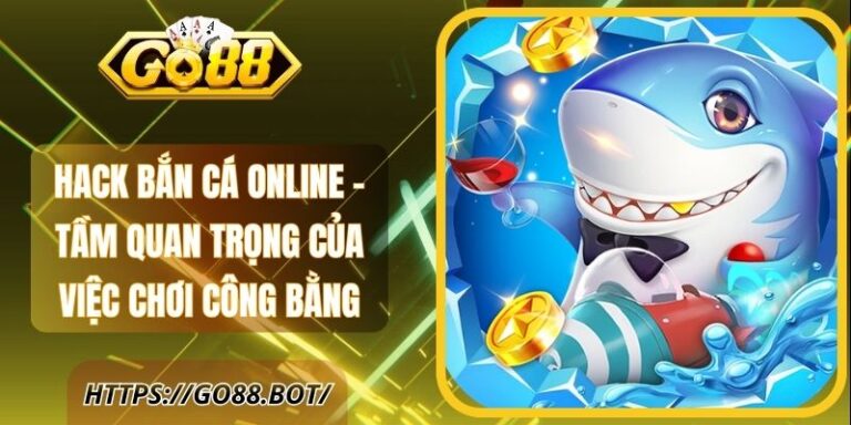Hack Bắn Cá Online - Tầm Quan Trọng Trong Chơi Công Bằng 2 Hack Bắn Cá Online - Tầm Quan Trọng Của Việc Chơi Công Bằng