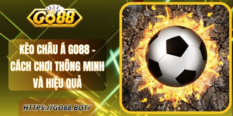 Kèo Châu Á Go88 – Cách Chơi Thông Minh Và Hiệu Quả 4 Kèo Châu Á Go88 – Cách Chơi Thông Minh Và Hiệu Quả