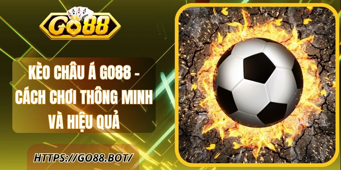 Kèo Châu Á Go88 – Cách Chơi Thông Minh Và Hiệu Quả 1 Kèo Châu Á Go88 – Cách Chơi Thông Minh Và Hiệu Quả