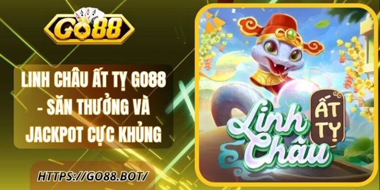 Linh Châu Ất Tỵ Go88 – Săn Thưởng Và Jackpot Cực Khủng 3 Linh Châu Ất Tỵ Go88 – Săn Thưởng Và Jackpot Cực Khủng