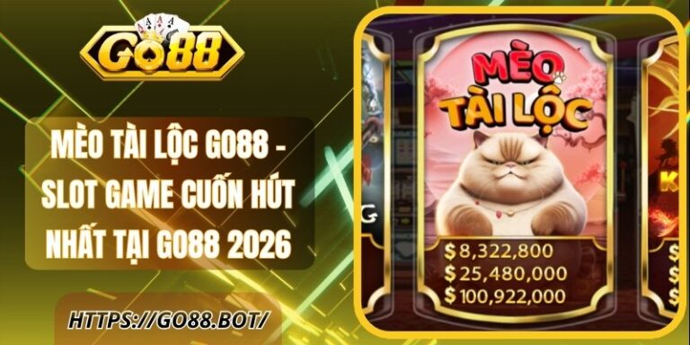 Mèo Tài Lộc Go88 - Slot Game Cuốn Hút Nhất Tại Go88 2026 1 Mèo Tài Lộc Go88 - Slot Game Cuốn Hút Nhất Tại Go88 2026