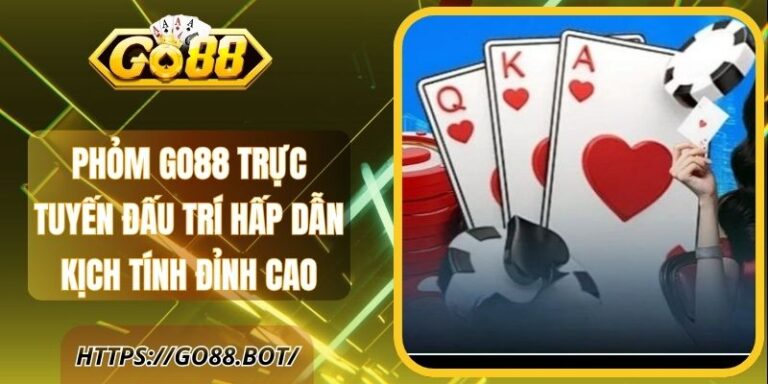 Phỏm Go88 Trực Tuyến Đấu Trí Hấp Dẫn Kịch Tính Đỉnh Cao 10 Phỏm Go88 Trực Tuyến Đấu Trí Hấp Dẫn Kịch Tính Đỉnh Cao