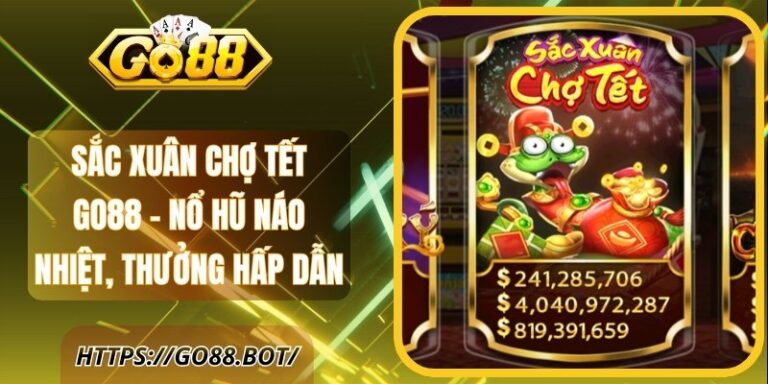 Sắc Xuân Chợ Tết GO88 - Nổ Hũ Náo Nhiệt, Thưởng Hấp Dẫn