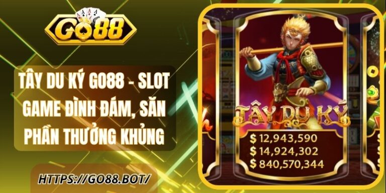 Tây Du Ký GO88 - Slot Game Đình Đám, Săn Phần Thưởng Khủng