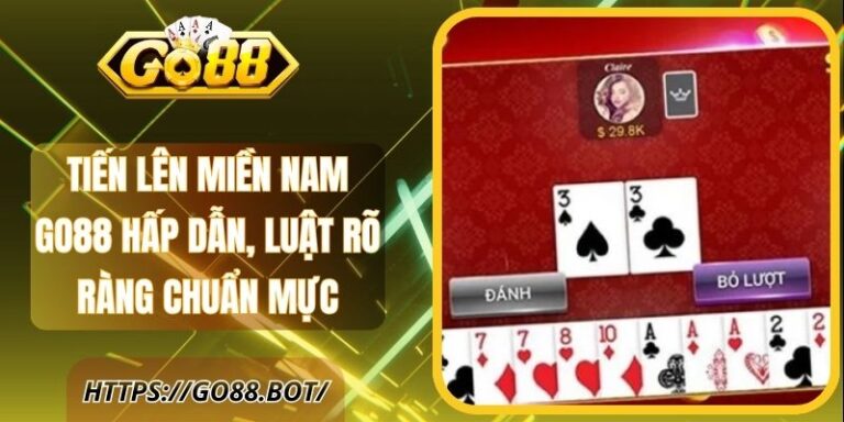 Tiến Lên Miền Nam Go88 Hấp Dẫn, Luật Rõ Ràng Chuẩn Mực 2 Tiến Lên Miền Nam Go88 Hấp Dẫn, Luật Rõ Ràng Chuẩn Mực