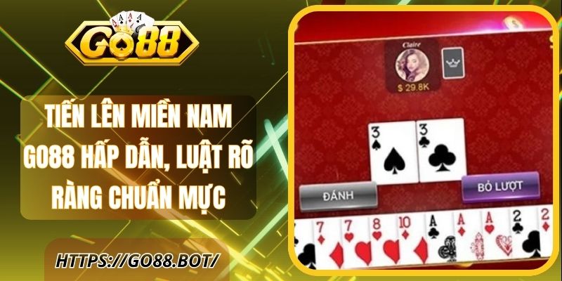 Tiến Lên Miền Nam Go88 Hấp Dẫn, Luật Rõ Ràng Chuẩn Mực 1 Tiến Lên Miền Nam Go88 Hấp Dẫn, Luật Rõ Ràng Chuẩn Mực
