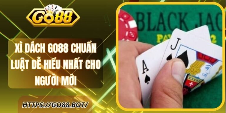 Xì Dách Go88 Chuẩn Luật Dễ Hiểu Nhất Cho Người Mới 20 Xì Dách Go88 Chuẩn Luật Dễ Hiểu Nhất Cho Người Mới