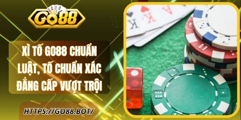 Xì Tố Go88 Chuẩn Luật, Tố Chuẩn Xác Đẳng Cấp Vượt Trội 5 Xì Tố Go88 Chuẩn Luật, Tố Chuẩn Xác Đẳng Cấp Vượt Trội