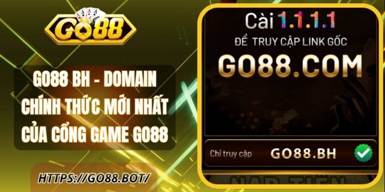 Go88 Bh – Domain Chính Thức Mới Nhất Của Cổng Game Go88 2 Go88 Bh